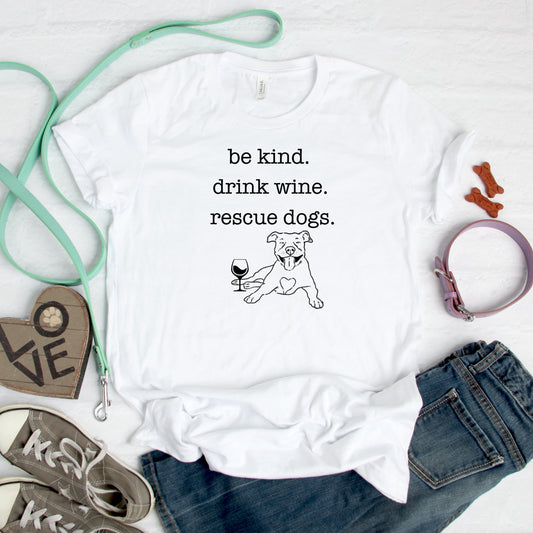 Be Kind, Drink Wine, Rescue Dogs Unisex T-Shirt